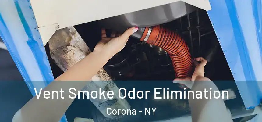 Vent Smoke Odor Elimination Corona - NY