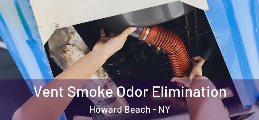  Vent Smoke Odor Elimination Howard Beach - NY