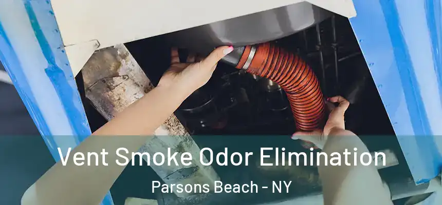 Vent Smoke Odor Elimination Parsons Beach - NY