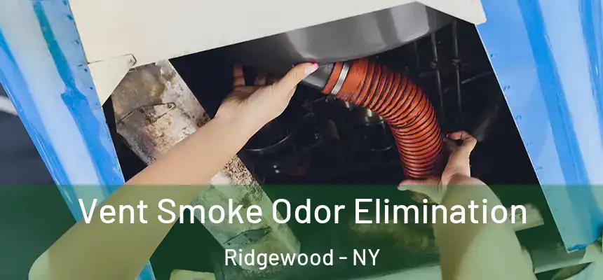 Vent Smoke Odor Elimination Ridgewood - NY