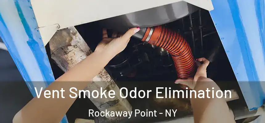 Vent Smoke Odor Elimination Rockaway Point - NY