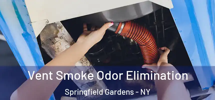 Vent Smoke Odor Elimination Springfield Gardens - NY