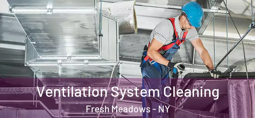 Ventilation System Cleaning Fresh Meadows - NY