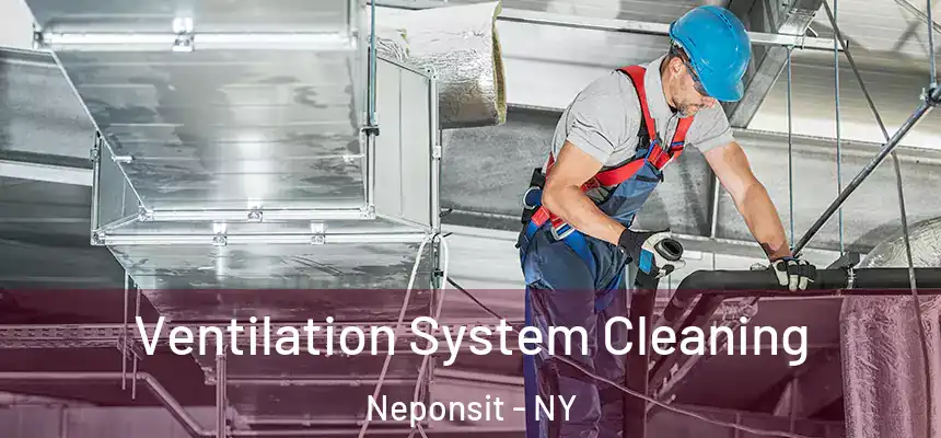 Ventilation System Cleaning Neponsit - NY
