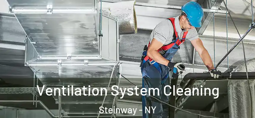 Ventilation System Cleaning Steinway - NY