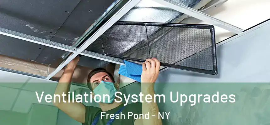  Ventilation System Upgrades Fresh Pond - NY