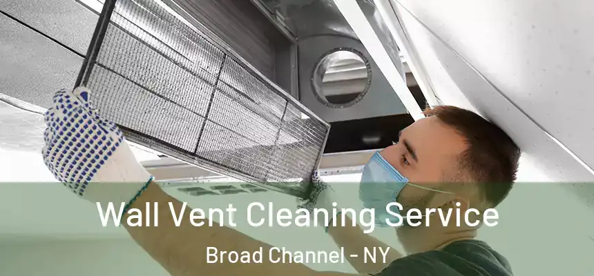 Wall Vent Cleaning Service Broad Channel - NY