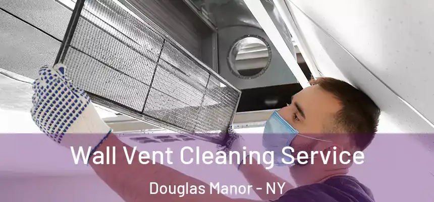  Wall Vent Cleaning Service Douglas Manor - NY