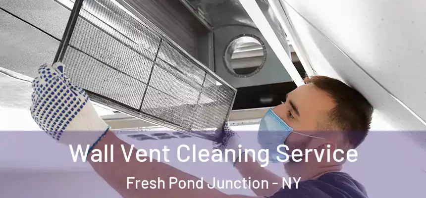 Wall Vent Cleaning Service Fresh Pond Junction - NY