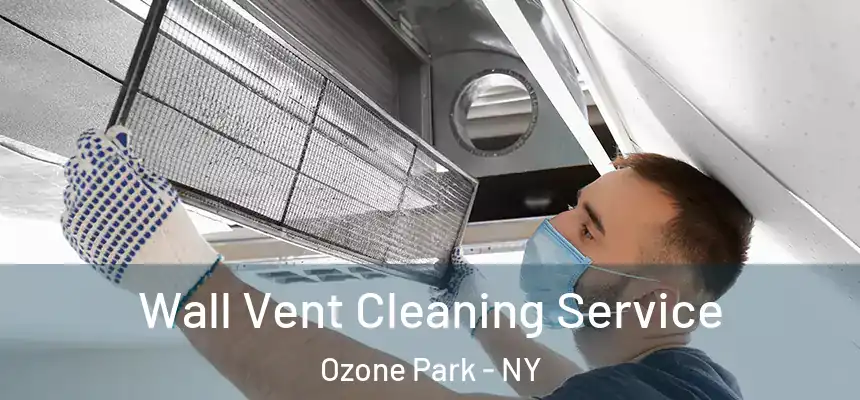 Wall Vent Cleaning Service Ozone Park - NY