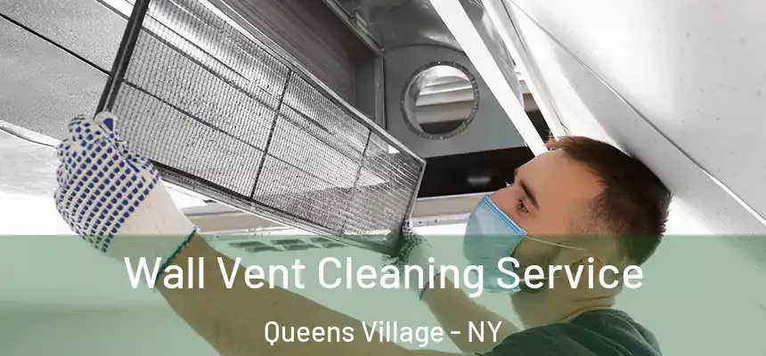 Wall Vent Cleaning Service Queens Village - NY