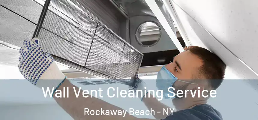  Wall Vent Cleaning Service Rockaway Beach - NY