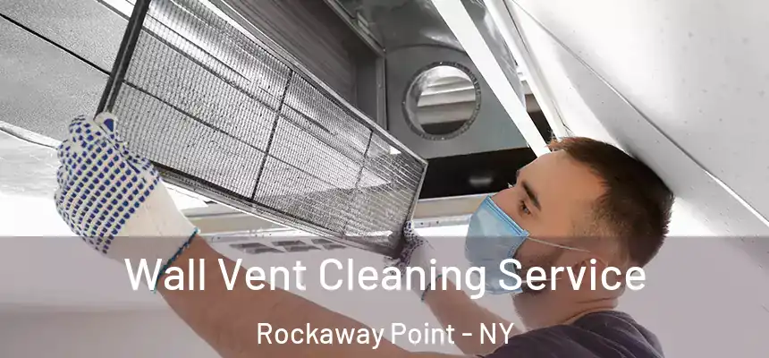 Wall Vent Cleaning Service Rockaway Point - NY