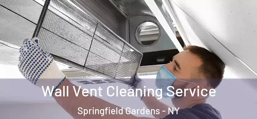 Wall Vent Cleaning Service Springfield Gardens - NY