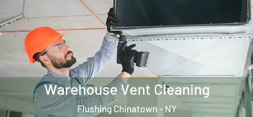 Warehouse Vent Cleaning Flushing Chinatown - NY