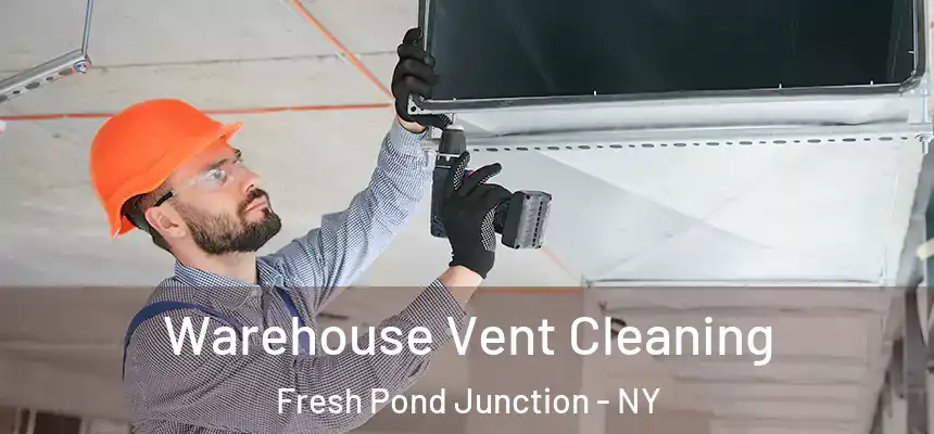 Warehouse Vent Cleaning Fresh Pond Junction - NY