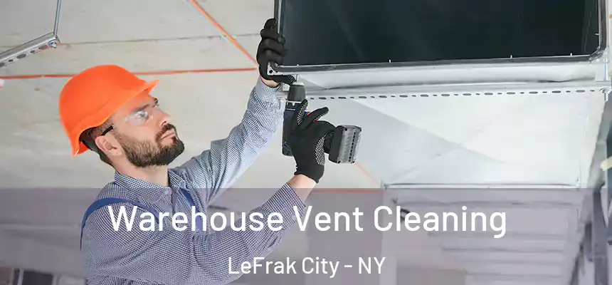 Warehouse Vent Cleaning LeFrak City - NY