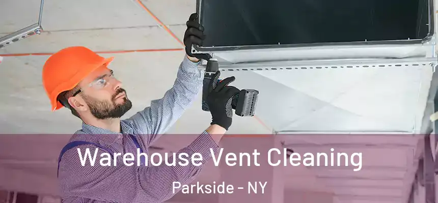  Warehouse Vent Cleaning Parkside - NY