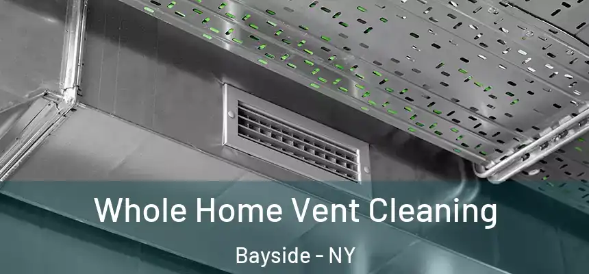 Whole Home Vent Cleaning Bayside - NY