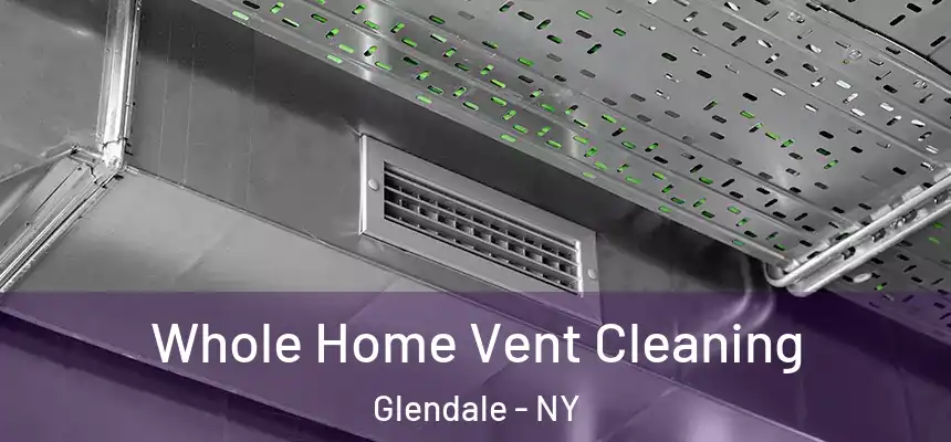  Whole Home Vent Cleaning Glendale - NY