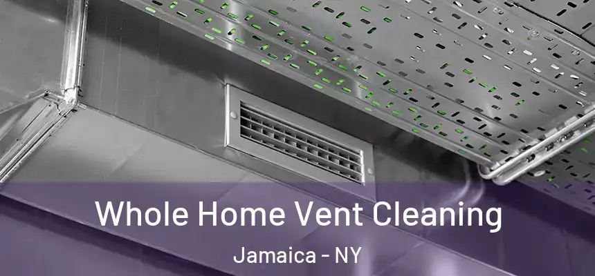 Whole Home Vent Cleaning Jamaica - NY