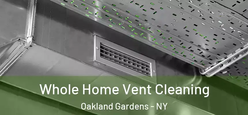 Whole Home Vent Cleaning Oakland Gardens - NY