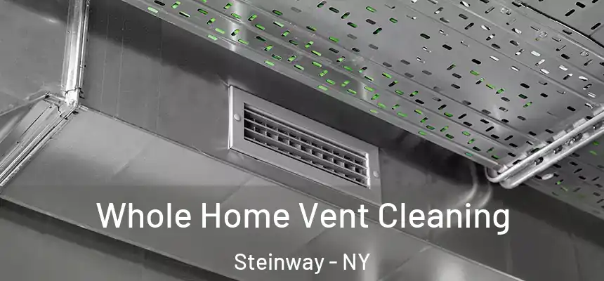 Whole Home Vent Cleaning Steinway - NY
