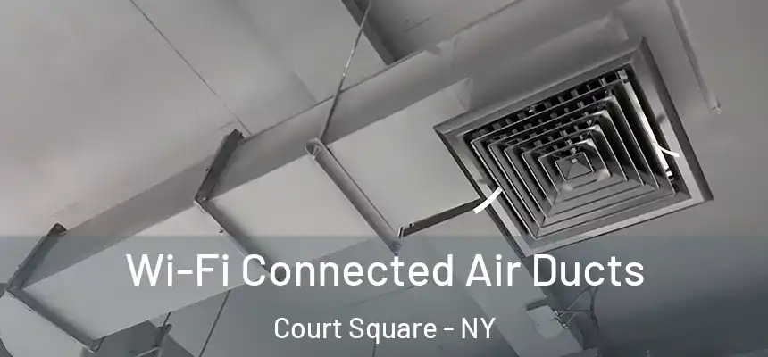  Wi-Fi Connected Air Ducts Court Square - NY