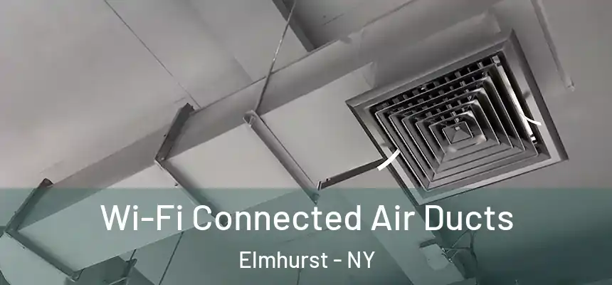 Wi-Fi Connected Air Ducts Elmhurst - NY