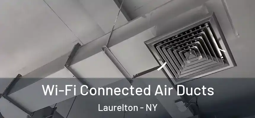 Wi-Fi Connected Air Ducts Laurelton - NY
