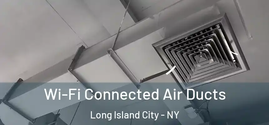  Wi-Fi Connected Air Ducts Long Island City - NY