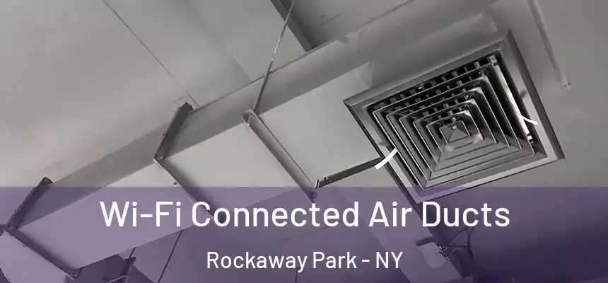  Wi-Fi Connected Air Ducts Rockaway Park - NY