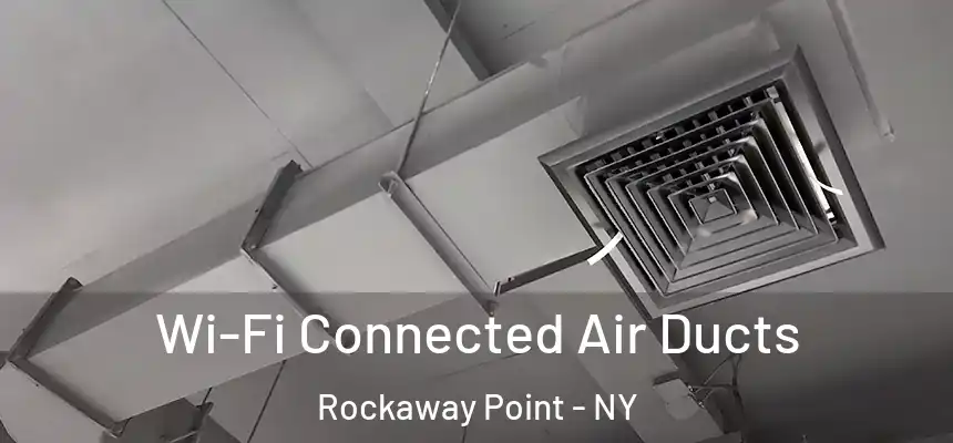  Wi-Fi Connected Air Ducts Rockaway Point - NY